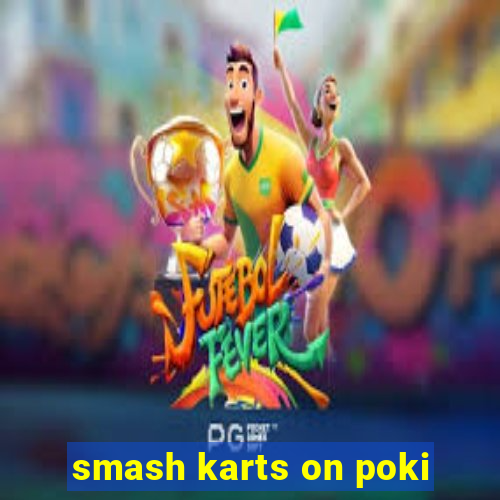 smash karts on poki